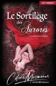 Céline Musmeaux - Le sortilège des Aurores Tome 1 : La princesse maudite.