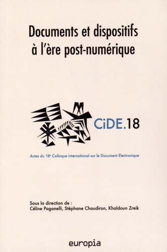 Céline Paganelli et Stéphane Chaudiron - Documents et dispositifs à l'ère post-numérique - Actes du 18e colloque international sur le document numérique (CiDE.18).