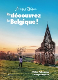 Céline Pallemans et Davy Aenspeck - Amazing Belgium - (Re)découvrez la Belgique.