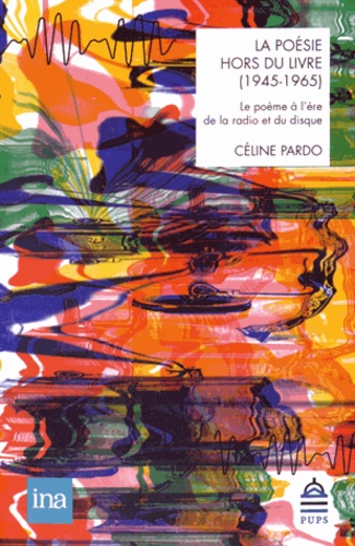 Céline Pardo - La poésie hors du livre (1945-1965) - Le poème à l'ère de la radio et du disque.