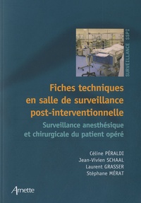 Céline Péraldi et Jean-Vivien Schaal - Fiches techniques en salle de surveillance post-interventionnelle - Surveillance anesthésique et chirurgicale du patient.