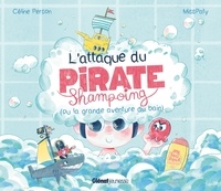 Céline Person et  Misspaty - L'attaque du Pirate Shampoing - (ou la grande aventure du bain).