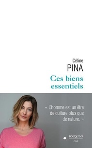 Céline Pina - Ces biens essentiels.