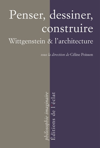 Penser, dessiner, construire. Wittgenstein & l’architecture