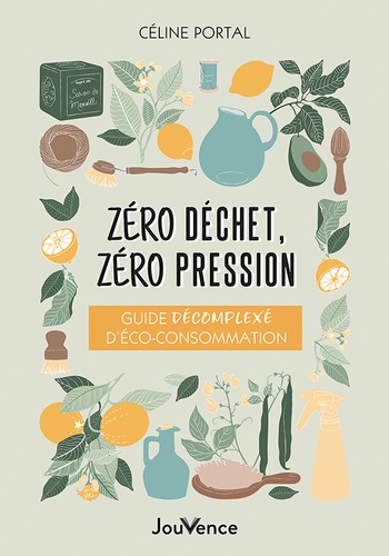 Zéro déchet, zéro pression. Guide décomplexé d’éco-consommation