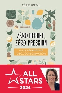 Céline Portal - Zéro déchet, zéro pression - Guide décomplexé d’éco-consommation.