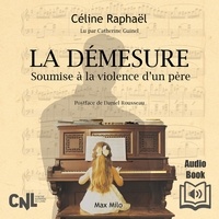 Céline Raphaël - La démesure - Soumise à la violence d'un père.