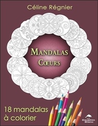 Celine Regnier - Mandalas Coeurs - 18 mandalas à colorier.