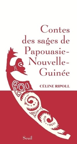Céline Ripoll - Contes des sages de Papouasie-Nouvelle-Guinée.