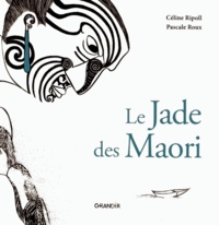 Céline Ripoll et Pascale Roux - Le jade des Maori.