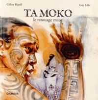 Céline Ripoll et Guy Lillo - Ta Moko - Le tatouage maori.