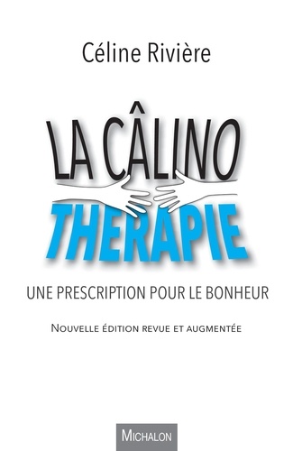 Céline Rivière - La câlinothérapie - Une prescription pour le bonheur.