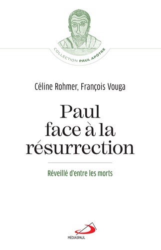 Céline Rohmer et François Vouga - Paul face à la résurrection - Réveillé d'entre les morts.