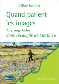 Céline Rohmer - Quand parlent les images - Les paraboles dans l'évangile de Matthieu.