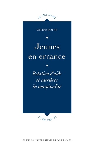 Céline Rothé - Jeunes en errance - Relation d'aide et carrières de marginalité.