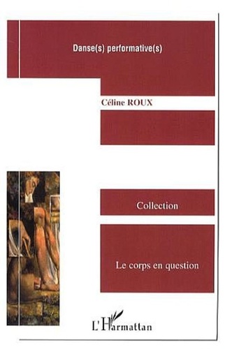 Céline Roux - Danse(s) performative(s) - Enjeux et développements dans le champ chorégraphique français (1933-2003).