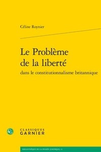 Céline Roynier - Le problème de la liberté dans le constitutionnalisme britannique.
