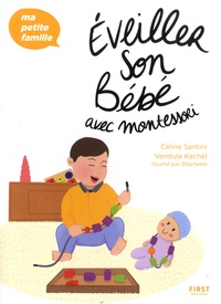 Céline Santini et Vendula Kachel - Éveiller son bébé avec Montessori.