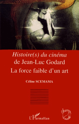 Histoire(s) du cinéma de Jean-Luc Godard. La force faible d'un art