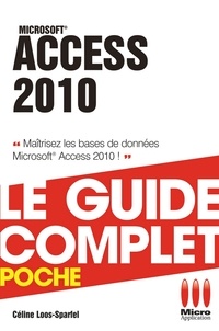 Céline Sparfel - Access 2010 - Le guide complet - Maîtrisez les bases de données Access 2010 !.