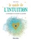 Le guide de l'intuition. La développer et la booster au quotidien