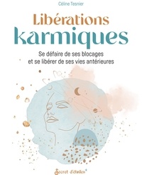 Céline Tesnier - Libérations karmiques - Se défaire de ses blocages et se libérer de ses vies antérieures.