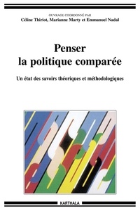 Céline Thiriot et Marianne Marty - Penser la politique comparée - Un état des savoirs théoriques et méthodologiques.