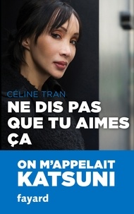 Céline Tran - Ne dis pas que tu aimes ça.