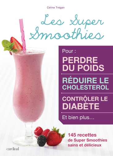 Céline Trégan - Les super smoothies - 145 recettes de Super Smoothies sains et délicieux.