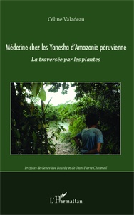 Céline Valadeau - Médecine chez les Yanesha d'Amazonie péruvienne - La traversée par les plantes.