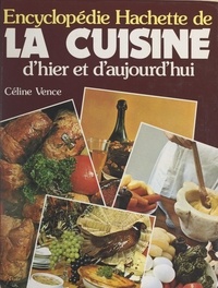 Céline Vence et Diane Tudéla - Encyclopédie Hachette de la cuisine d'hier et d'aujourd'hui.