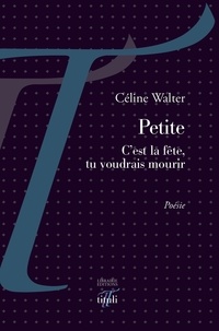 Céline Walter - Petite - C'est la fête, tu voudrais mourir.