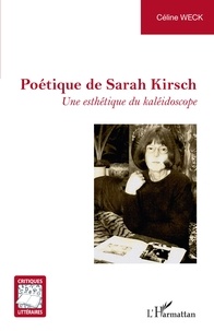 Céline Weck - Poétique de Sarah Kirsch - Une esthétique du kaléidoscope.