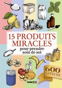 Céline Willefrand et Elodie Baunard - 15 produits miracles pour prendre soin de soi.