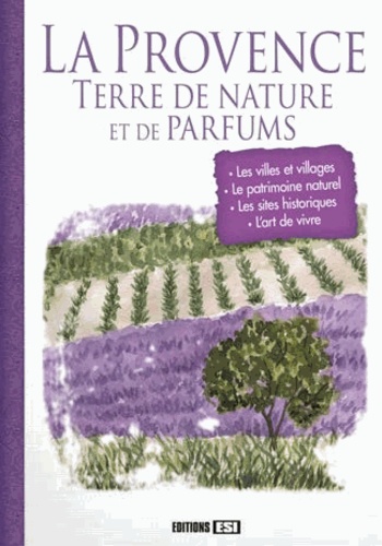 Céline Willefrand et Pascale Huby - La Provence, terre de nature et de parfums.