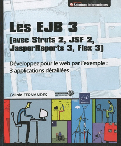 Celinio Fernandes - Les EJB 3 (avec Struts 2, JSF 2, JasperReports 3, Flex 3) - Développez pour le web par l'exemple : 3 applications détaillées.