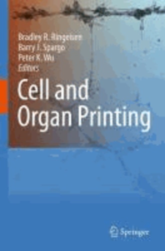 Bradley R. Ringeisen - Cell and Organ Printing.