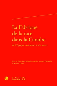 La Fabrique de la race dans la Caraïbe de l'époque moderne à nos jours