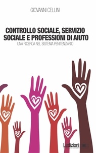 Cellini Giovanni - Controllo sociale, servizio sociale e professioni di aiuto - Una Ricerca nel Sistema Penitenziario.