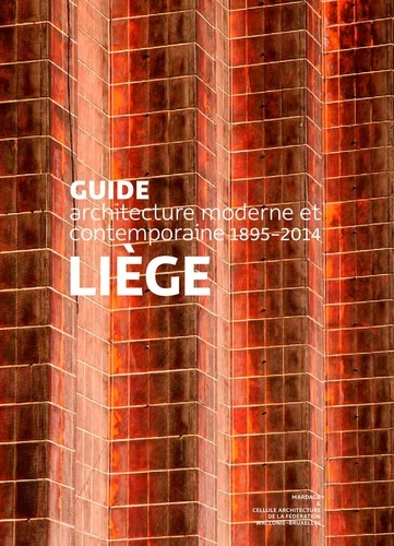 Liège. Guide d'architecture moderne et contemporaine 1895-2014