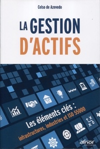 Celso de Azevedo - La gestion d'actifs - Les éléments clés : infrastructures, industries et ISO 55000.