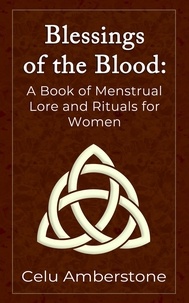  Celu Amberstone - Blessings of the Blood: A Book of Menstrual Lore and Rituals for Women - Rituals, #1.
