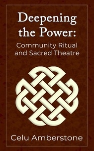  Celu Amberstone - Deepening the Power: Community Ritual and Sacred Theatre - Rituals, #2.