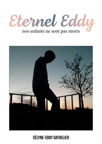 Célyne-Eddy Gathelier - Eternel eddy - nos enfants ne sont pas morts.