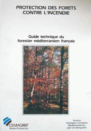  Cemagref - Guide technique du forestier méditerranéen français Tome 4 - Protection des forêts contre l'incendie.