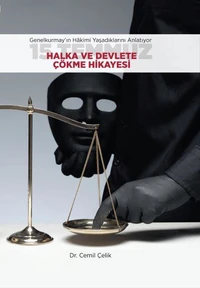 15 Temmuz: Halka ve Devlete Çökme Hikayesi (Genelkurmay'ın Hakimi Anlatıyor)