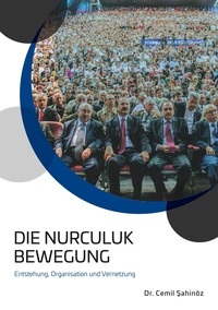 Cemil Sahinöz - Die Nurculuk Bewegung - Entstehung, Organisation und Vernetzung.