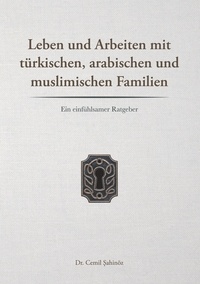 Cemil Sahinöz - Leben und Arbeiten mit türkischen, arabischen und muslimischen Familien - Ein einfühlsamer Ratgeber.