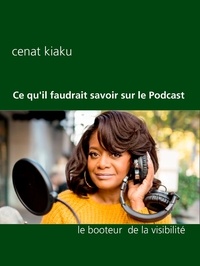 Cenat Kiaku - Ce qu'il faudrait savoir sur le Podcast - C'est quoi un podcast.