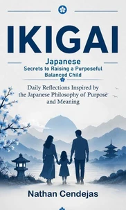 Ikigai: Japanese Secrets to Raising a Purposeful Balanced Child